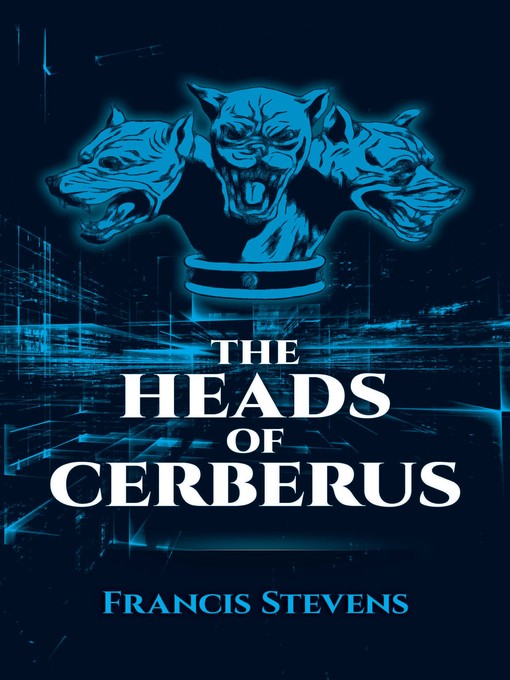 Title details for The Heads of Cerberus by Francis Stevens - Available